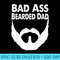 Bad Ass Bearded Dad, Beard Fathers Day - High Quality PNG Download - Premium Quality PNG Artwork