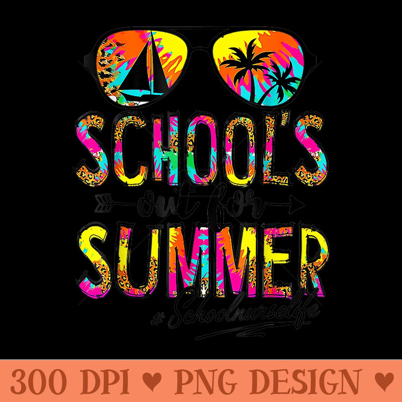 Last Day Of School Schools Out For Summer School Nurse Life - Printable PNG Graphics - Eco Friendly And Sustainable