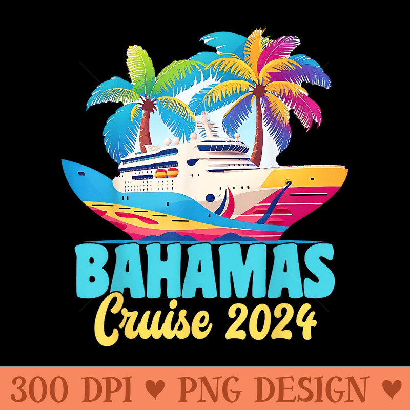 Family Cruise Bahamas 2024 Summer Matching Vacation 2024 - High Quality PNG Files - Instant Access To Downloadable Files