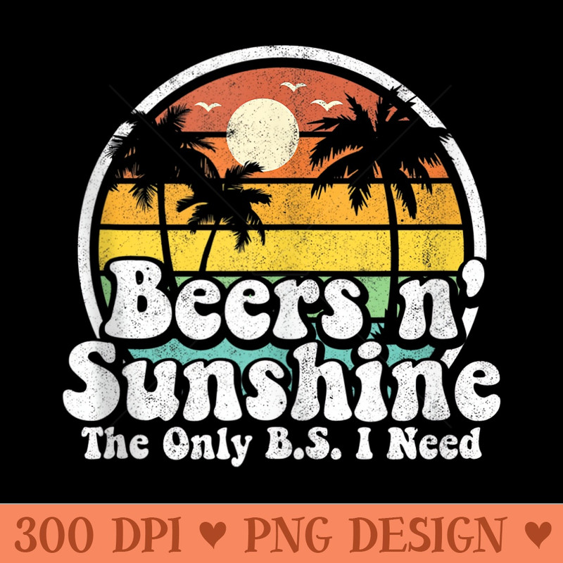 The Only BS I Need Is Beers and Sunshine Retro Beach - PNG Download - Bring Your Designs to Life