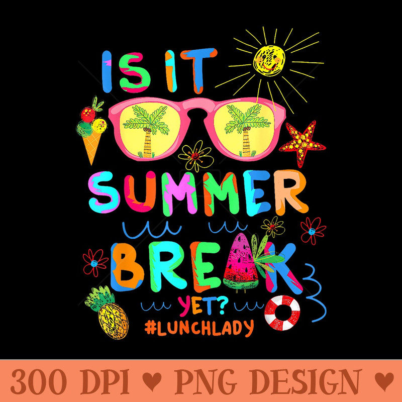 s Lunch Lady Is It Summer Break Yet Last Day Of School - Transparent PNG Clipart - Perfect for Creative Projects