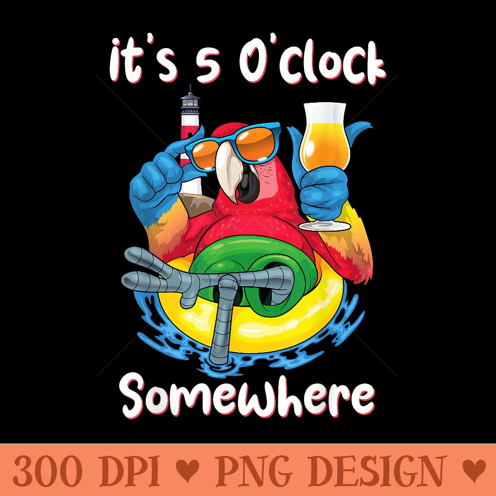 Its 5 Oclock Somewhere Drinking Parrot Beach Summer - Vector PNG download - Perfect for Personalization