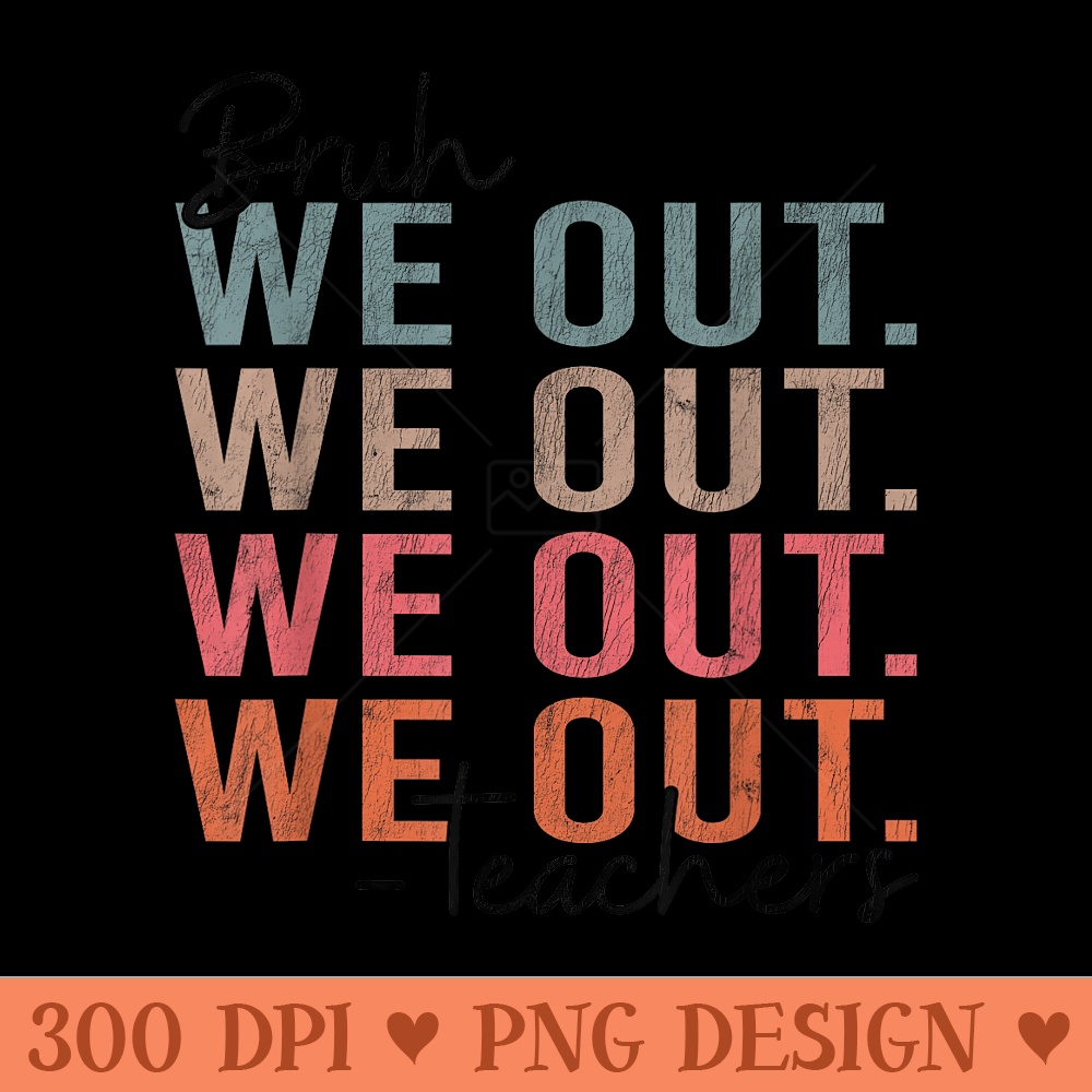 Bye Bruh Teacher Happy Last Day of School Hello Summer Funny - PNG Clipart - Revolutionize Your Designs
