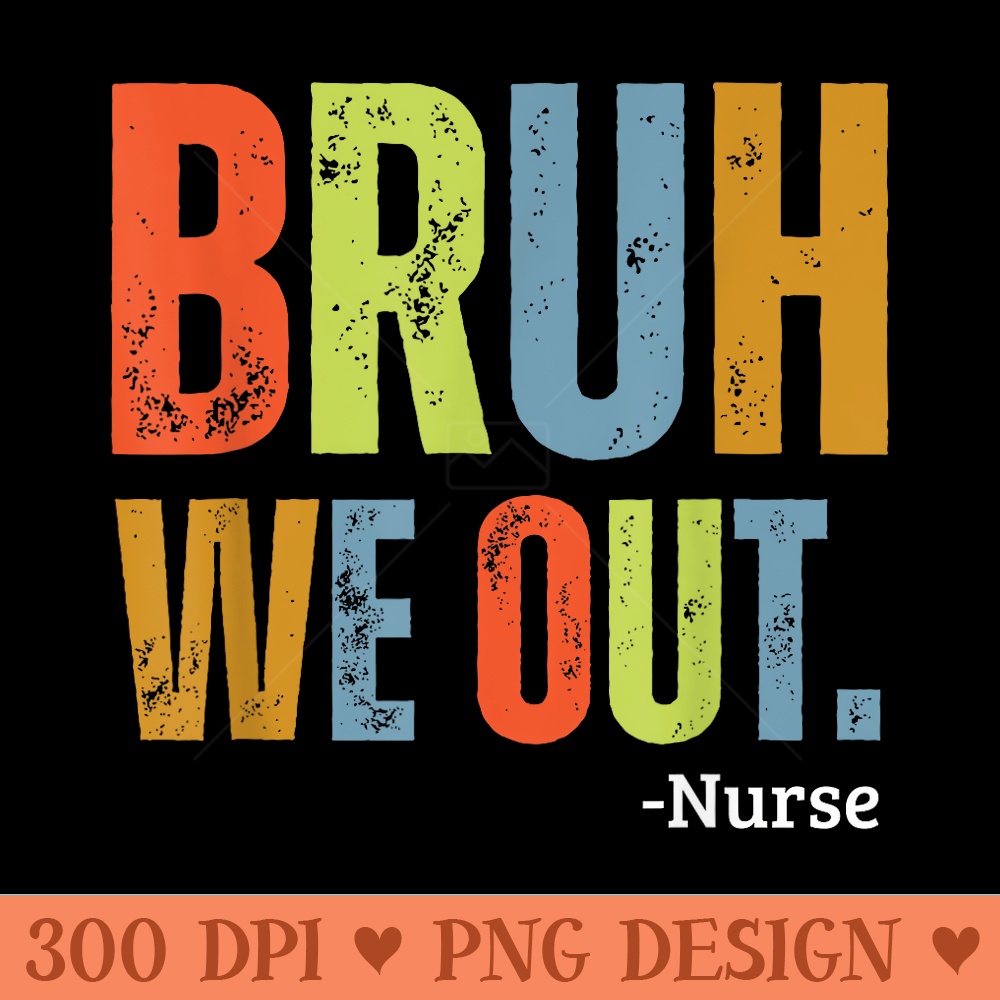 Bruh We Out Nurse End Of School Year Teacher Summer Retro - High Quality PNG download - Quick And Seamless Download Process