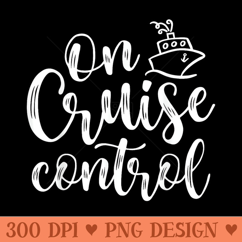 On Cruise Control Summer Vacation Travel Funny - High Resolution PNG Designs - Bring Your Designs to Life