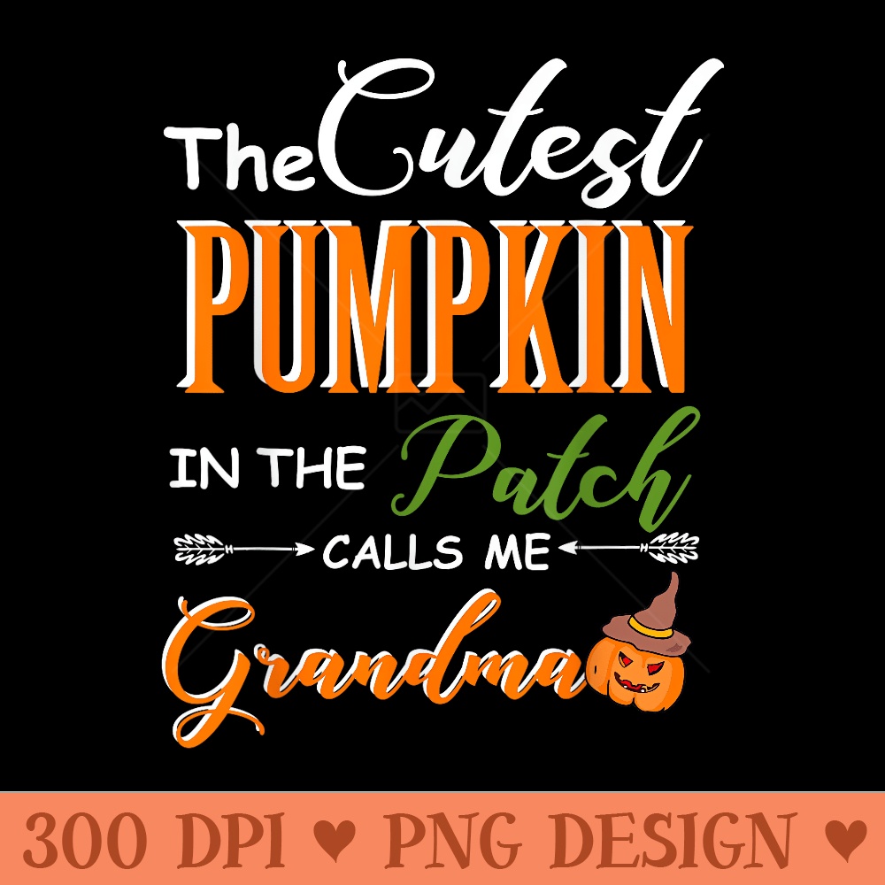 Cutest pumpkin in the patch calls me Grandma grandmothers - PNG graphics - Eco Friendly And Sustainable