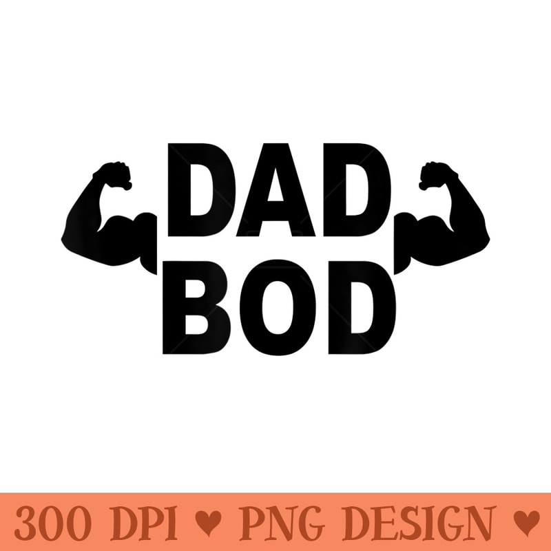 Dad Bod Funny Father Day Birthday For Men Fitness - High Resolution PNG Designs - Bring Your Designs to Life