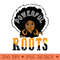 Powerful Roots Juneteenth Black History Month Pride T - PNG Art Files - Versatile And Customizable Designs