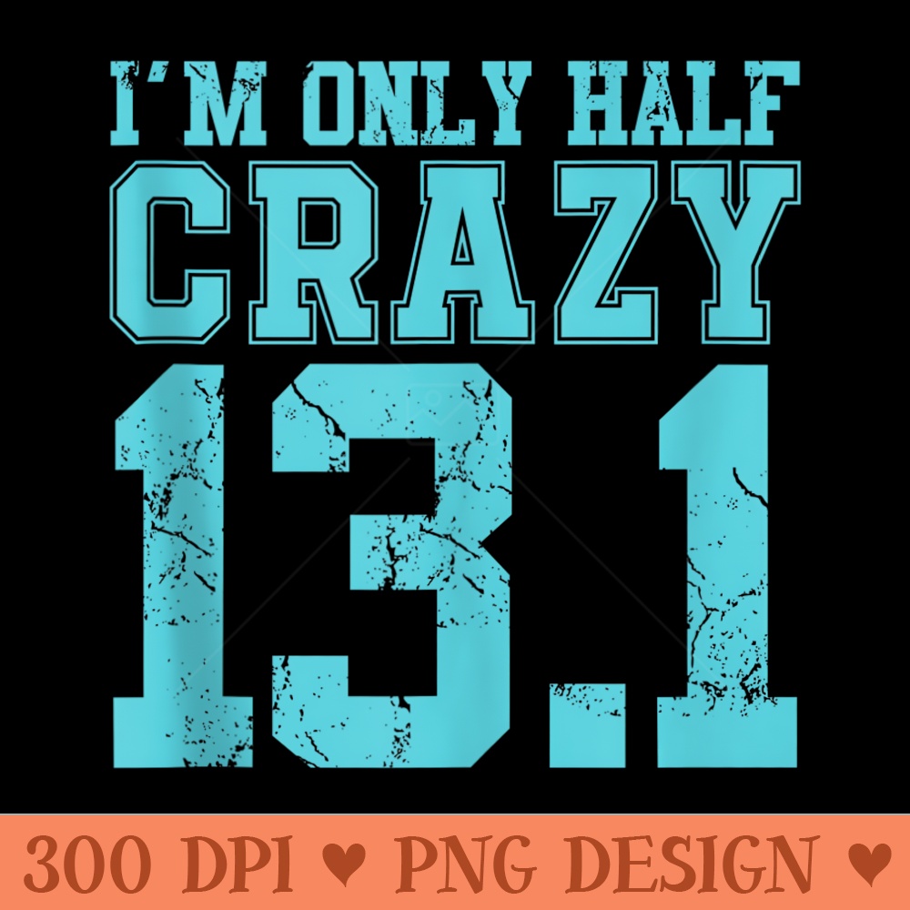 Im Only half crazy 13.1 cross country marathon runner gift - PNG Clipart for Graphic Design - Stunning Sublimation Graphics