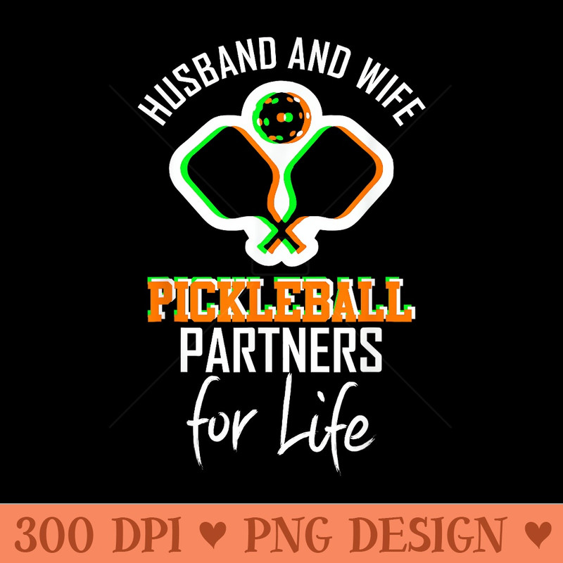 Pickleball Partners for Life funny gift for Husband and Wife - High Resolution PNG image download - Bring Your Designs to Life