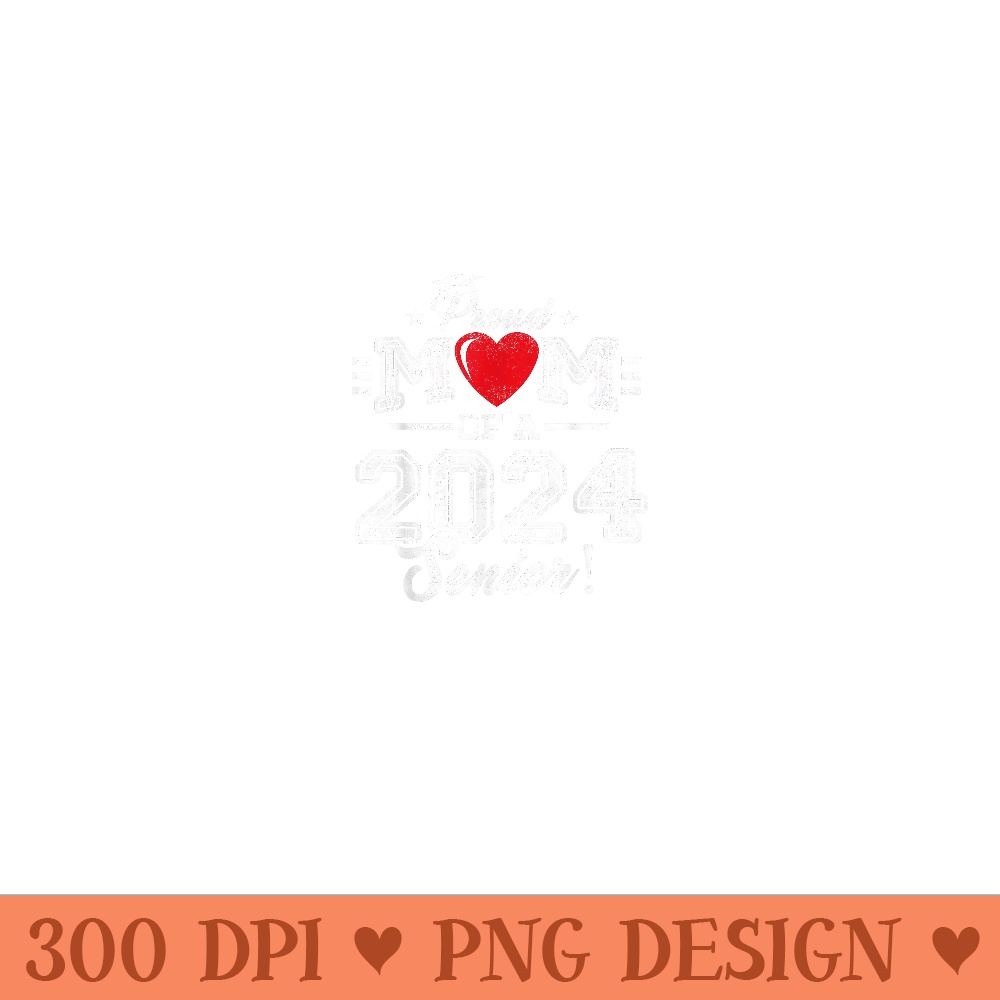 Proud Mom Of A 2024 Senior Graduation Class Of 2024 Senior - Printable PNG Graphics - Vibrant and Eye-Catching Typography