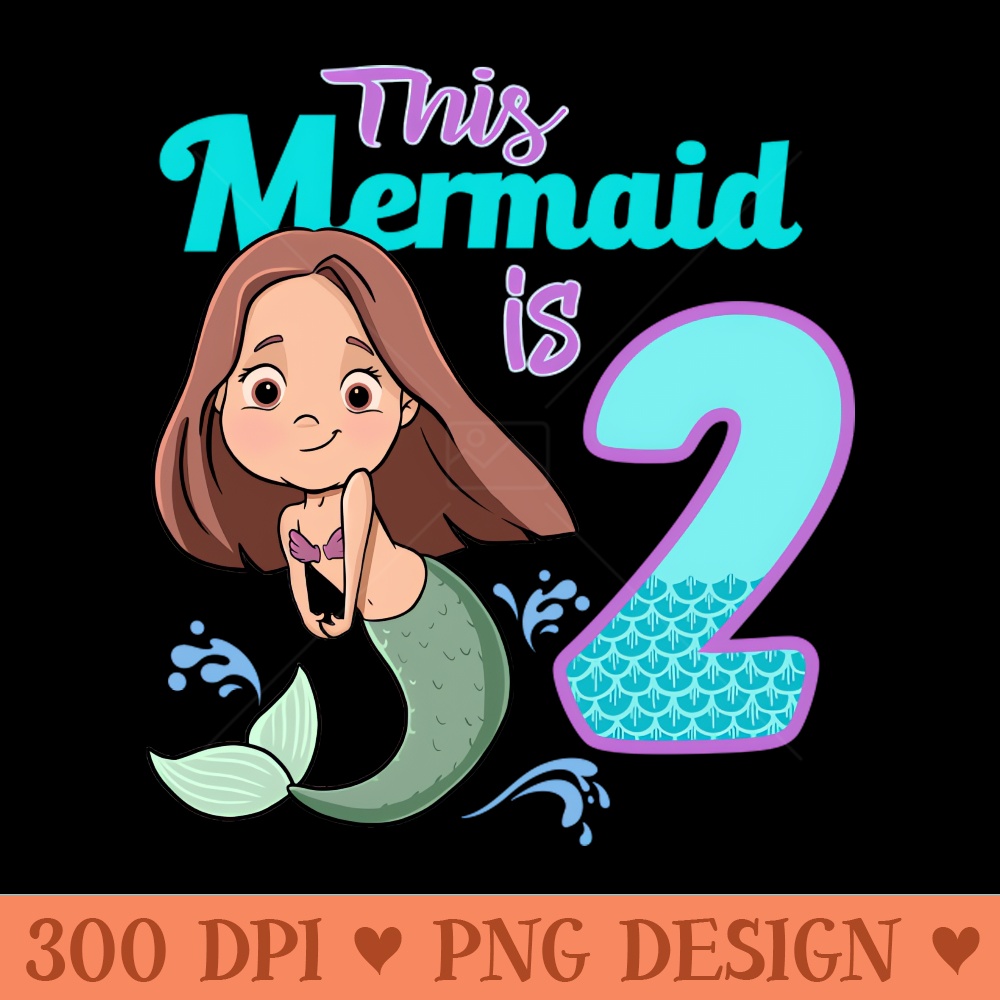 Mermaid Birthday 2 years old Second Birthday Party - PNG Art Files - Instant Access To Downloadable Files