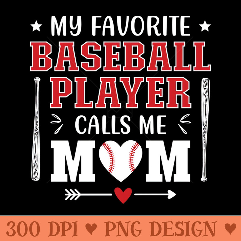 My Favorite Baseball Player Calls Me Mom - Vector PNG Clipart - Eco Friendly And Sustainable