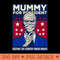 Elect the Mummy for President - Clipart PNG - Limited Edition And Exclusive Designs