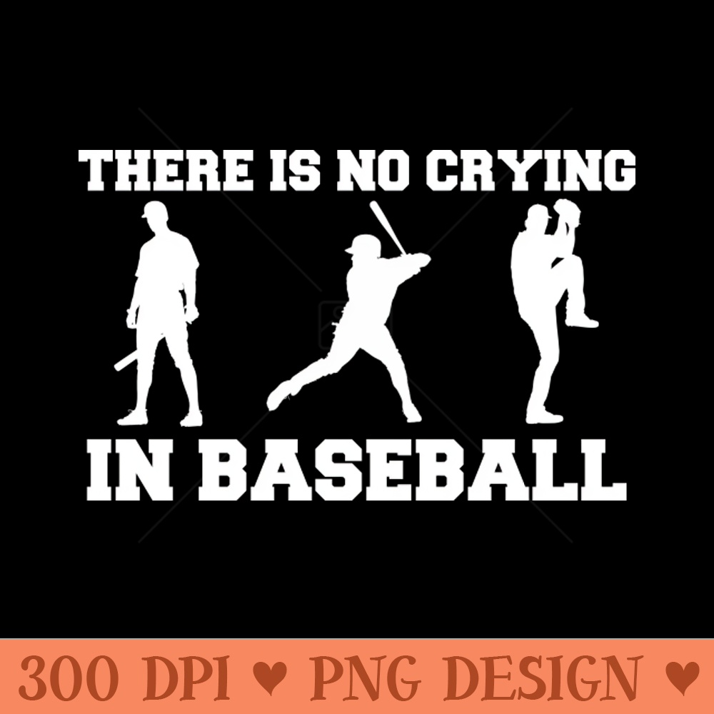 There Is No Crying - High Resolution PNG Designs - Transform Your Sublimation Creations