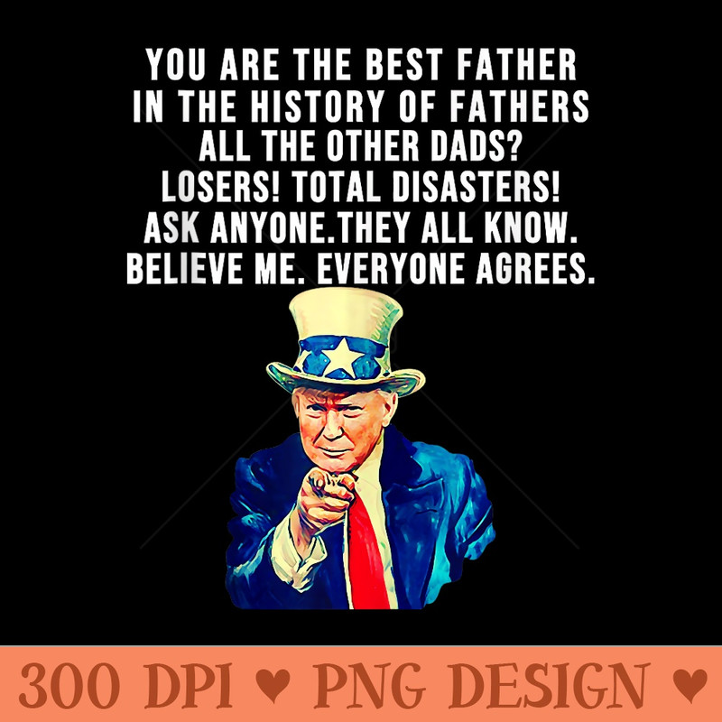 Funny Great Dad for Donald Trump quote happy Fathers Day - High Quality PNG Clipart - Limited Edition And Exclusive Designs