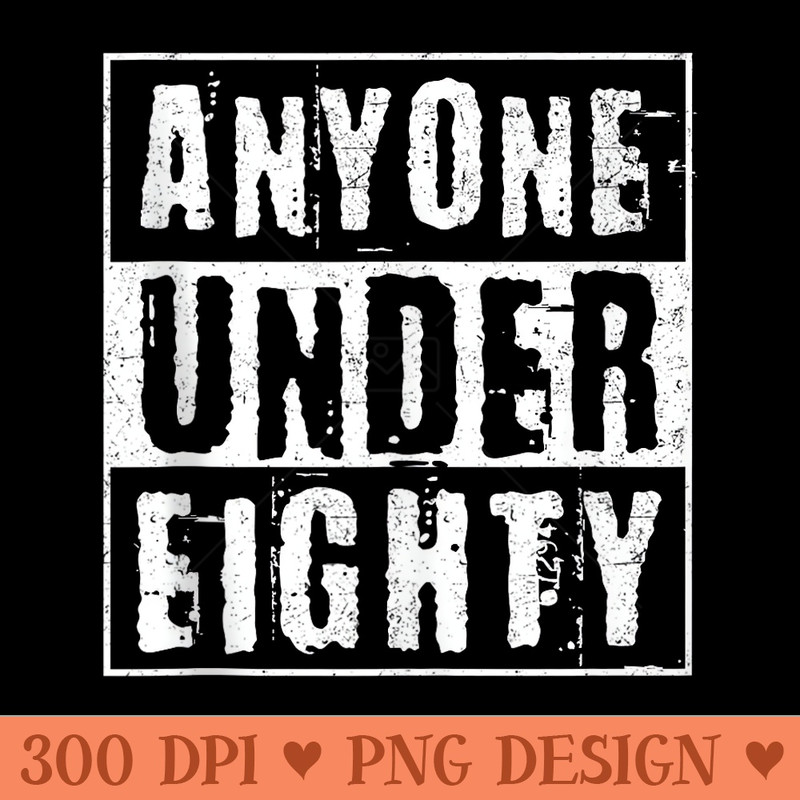 Anyone Under 80 2024 Anti Biden Anti Trump - Vector PNG Clipart - Lifetime Access To Purchased Files