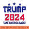 Donald Trump 2024 Take America Back 4th Of July Elections - Clipart PNG - Stunning Sublimation Graphics