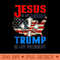 Jesus Is My Savior Trump Is My President US Flag - PNG image download - Unlock Vibrant Sublimation Designs
