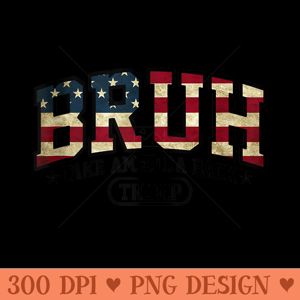 Donald Trump 2024 Bruh Take America Back 4th Of July - Transparent PNG Clipart - Bold & Eye Catching