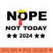 Nope not Today tshirt Funny Sarcastic saying ,Funny trump - High Resolution PNG image download - Versatile And Customizable Designs