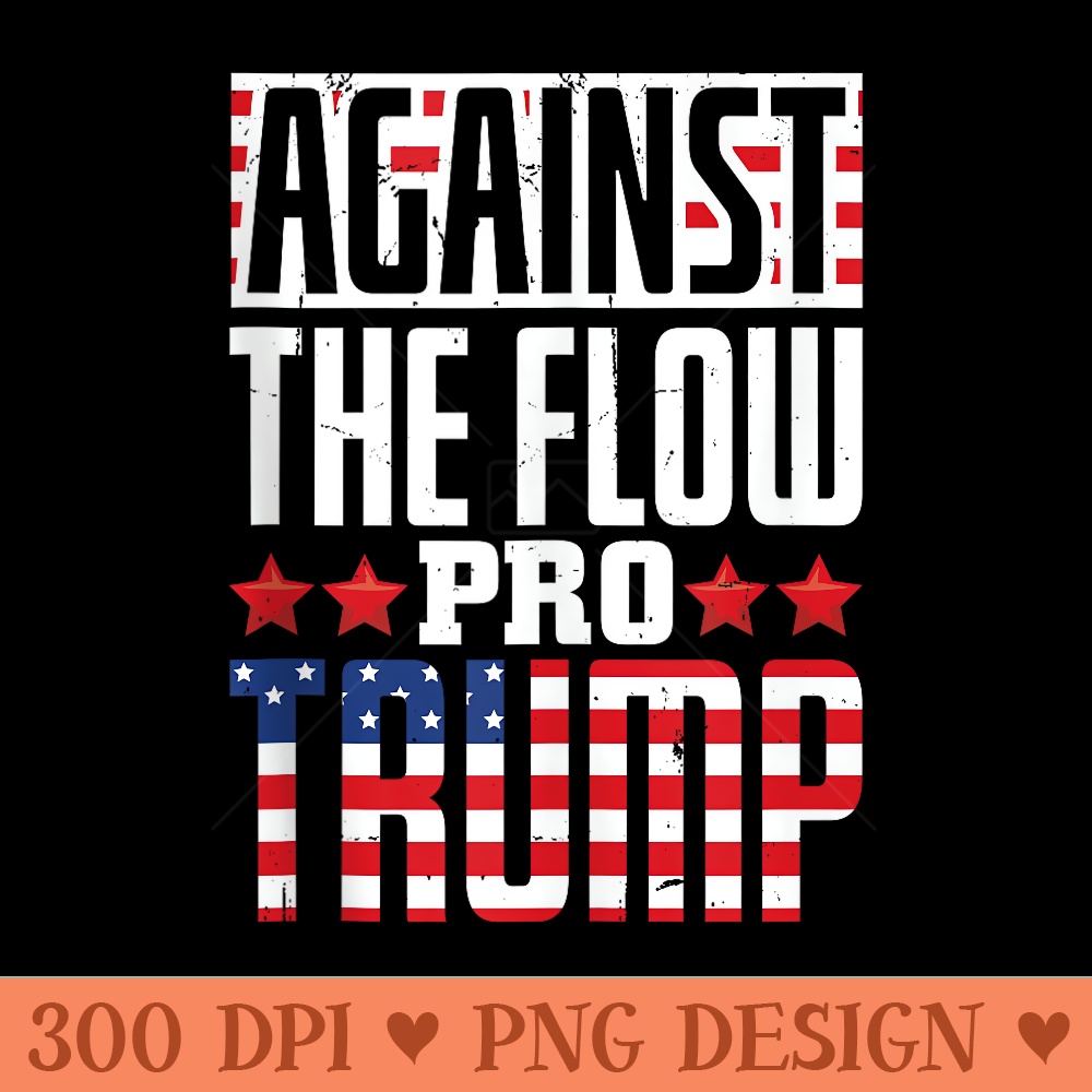 Against the Flow, ProTrump - Vector PNG Clipart - Stunning Sublimation Graphics