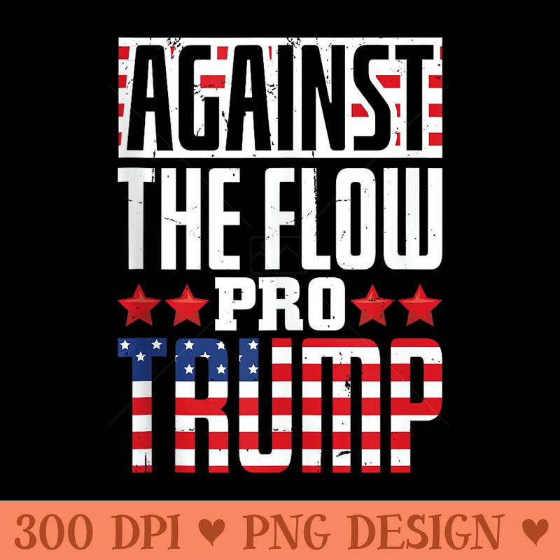 Against the Flow, ProTrump - Vector PNG Clipart - Stunning Sublimation Graphics