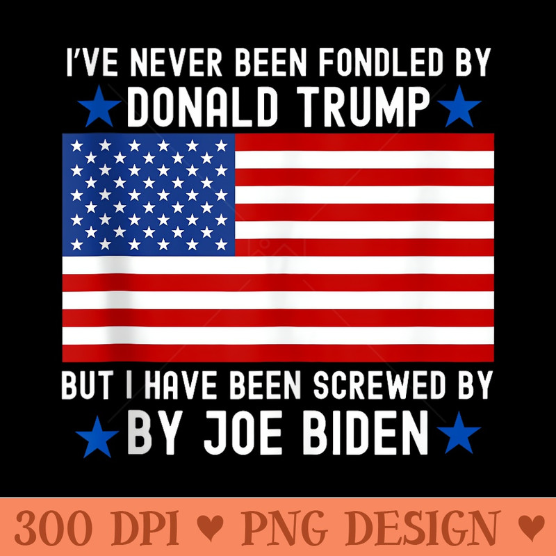 Ive Never Been Fondled By Donald Trump But Screwed by Biden - High Quality PNG Clipart - Trendsetting And Modern Collections
