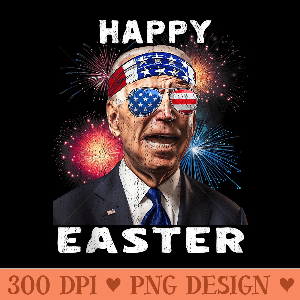 Joe Biden Happy Easter For Funny 4th Of July Fireworks - PNG Clipart for Graphic Design - Perfect for Sublimation Mastery