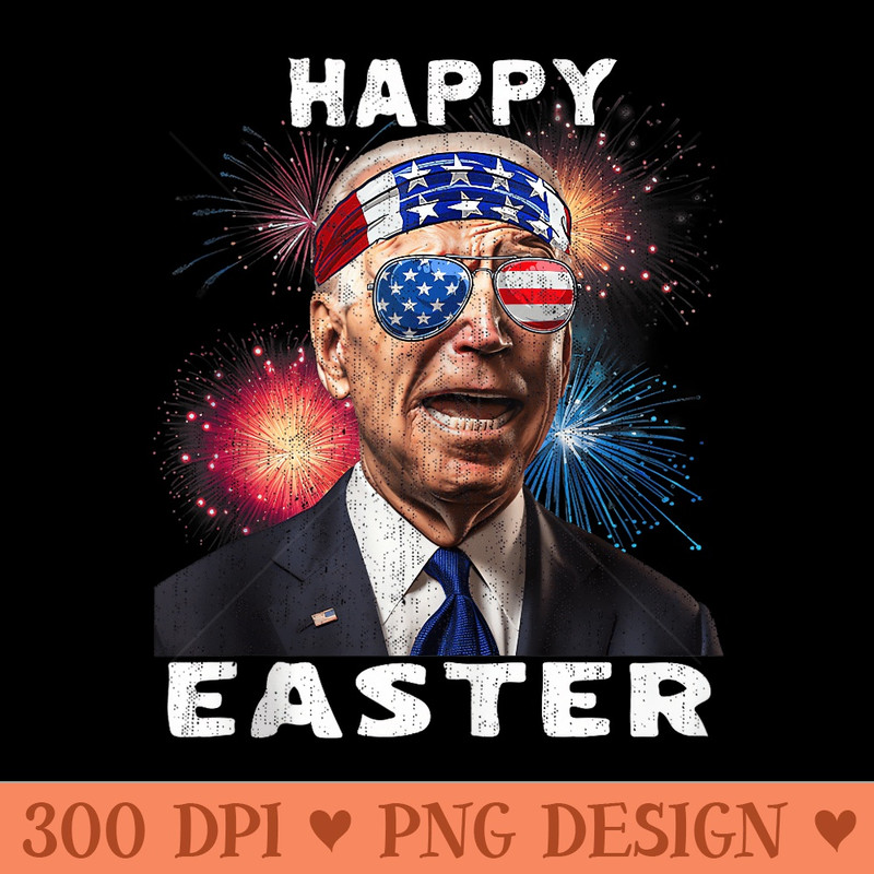 Joe Biden Happy Easter For Funny 4th Of July Fireworks - PNG Clipart for Graphic Design - Perfect for Sublimation Mastery