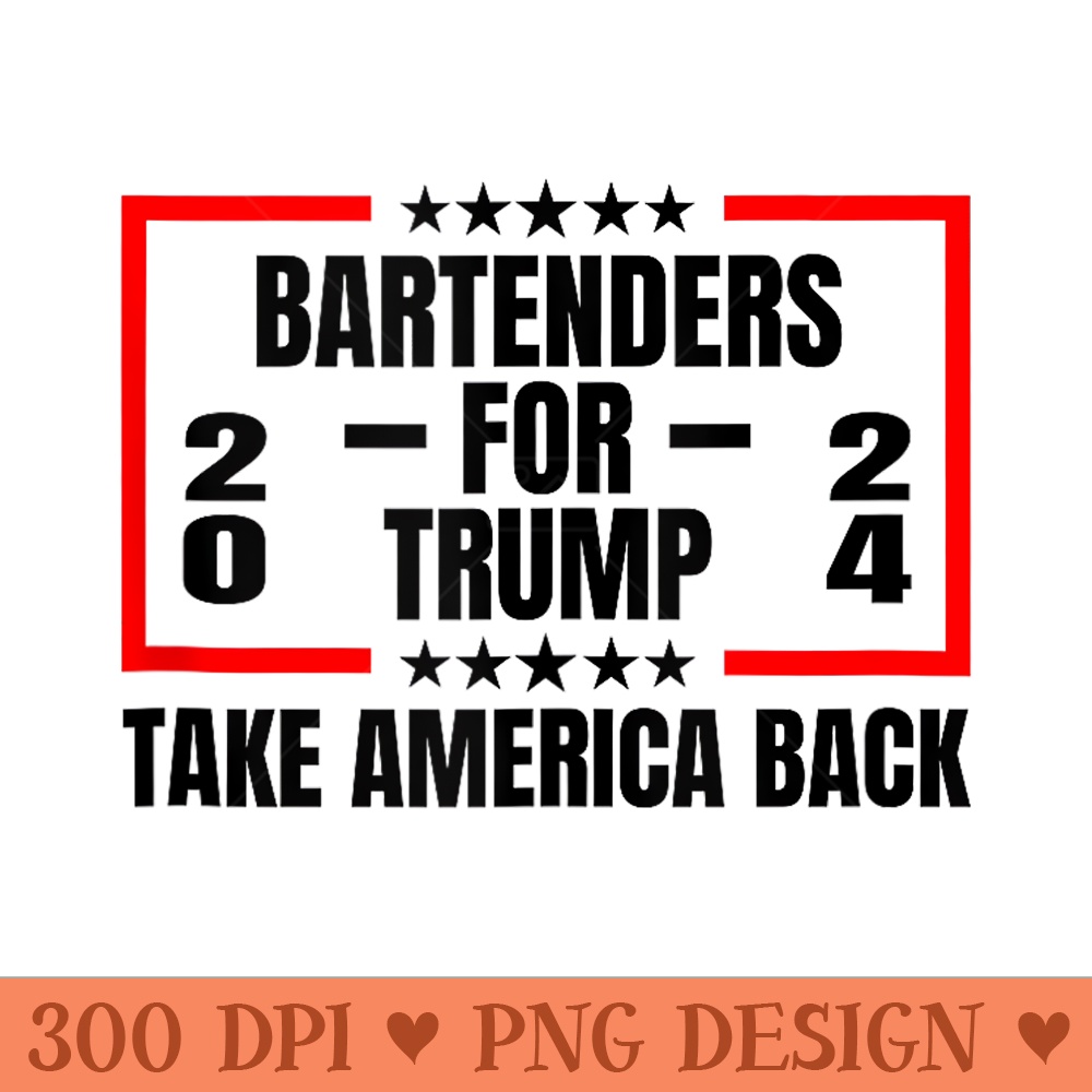 Bartenders For Trump 2024 Take America Back - Unique PNG Artwork - Limited Edition And Exclusive Designs