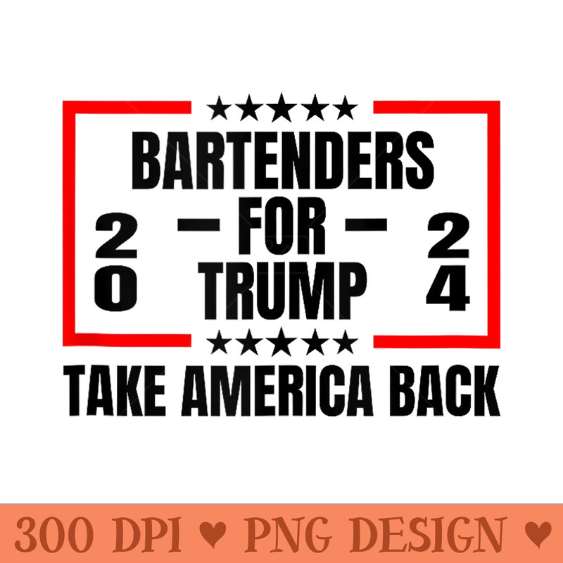 Bartenders For Trump 2024 Take America Back - Unique PNG Artwork - Limited Edition And Exclusive Designs