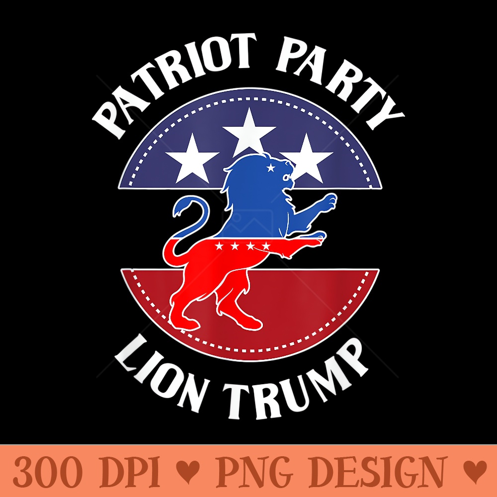 Patriot Party Lion Trump Is Our President - PNG Graphics - Unlock Vibrant Sublimation Designs