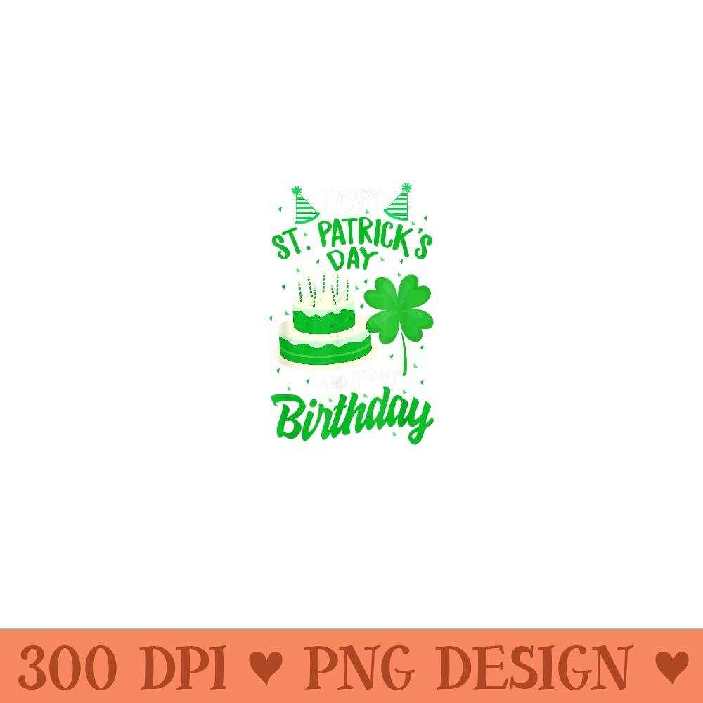 St Patricks Day Yes Its My Birthday Bday Happy Saint paddys - Unique PNG Artwork - Defying the Norms