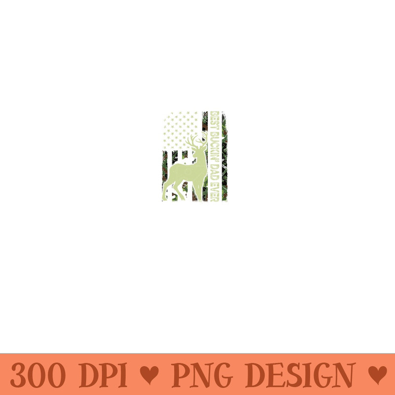 USA Camo Flag Best Buckin Dad Ever Deer Hunting Fathers Day - Modern PNG designs - Transform Your Sublimation Creations