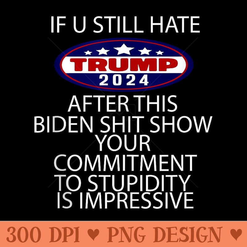 U Still Hate Trump after This - High Resolution PNG image download - Revolutionize Your Designs