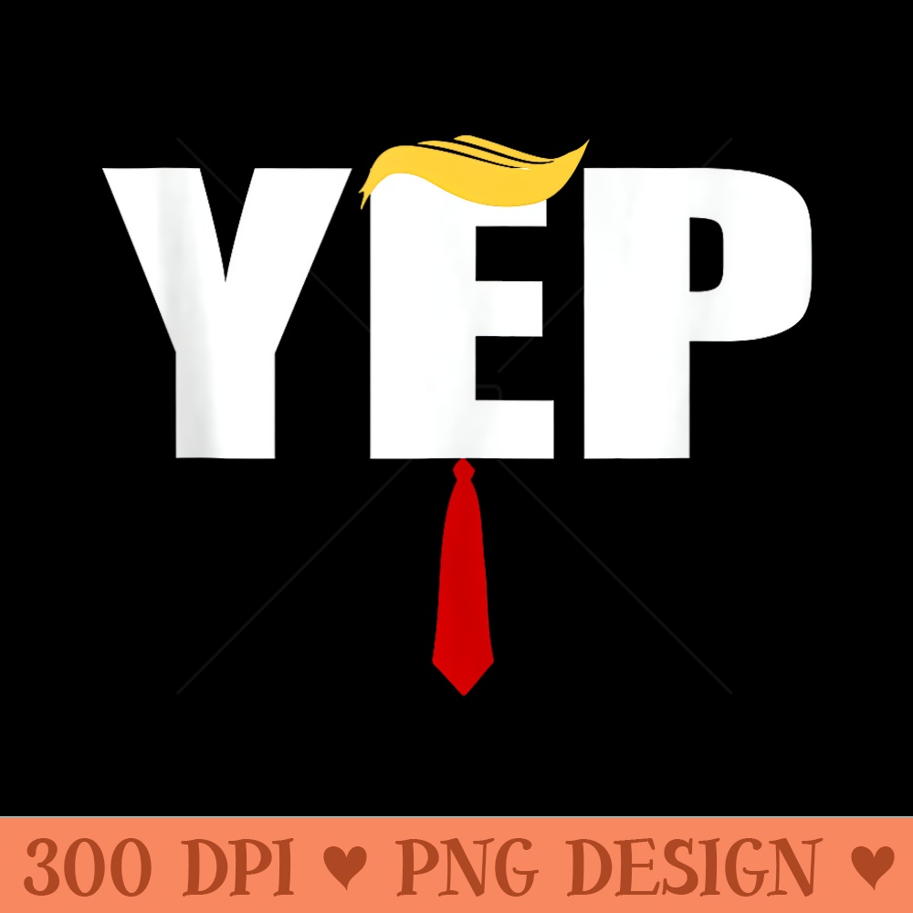 Funny Trump 2024 YEP with Trump Hair and Red NeckTie Maga - Transparent PNG Clipart - Perfect for Sublimation Mastery