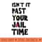 Isnt It Past Your Jail Time Funny Trump - PNG download - Bold & Eye Catching