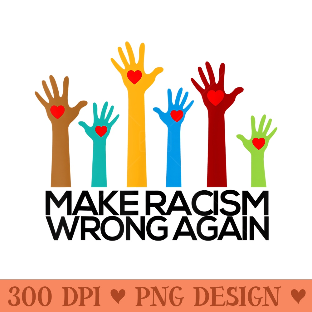 Make Racism Wrong Again Anti Trump Anti Hate - Exclusive PNG designs - Stunning Sublimation Graphics