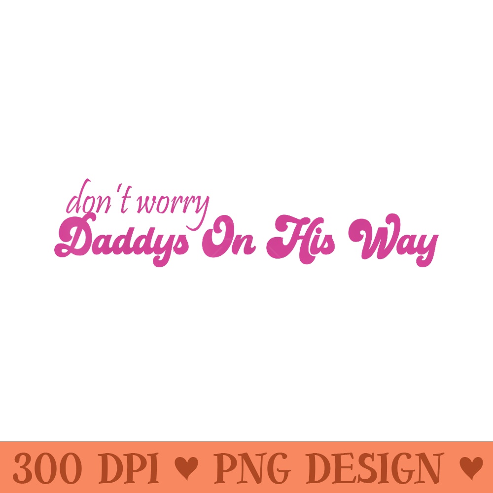 Dont Worry Daddys On His Way Funny Trump In Pink Car 2024 - Transparent PNG Clipart - Perfect for Sublimation Mastery