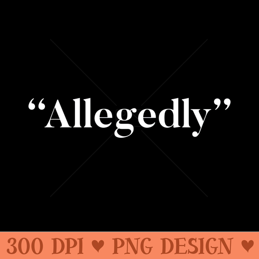 Allegedly - PNG download for graphic design - Revolutionize Your Designs