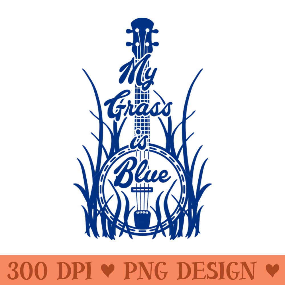 My Grass is Blue Bluegrass Lover Banjo Blue - Vector PNG Clipart - Perfect for Personalization