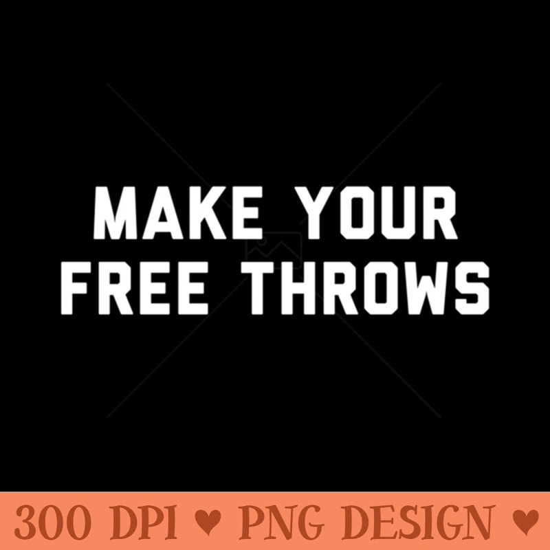 Make Your Free Throws Basketball - Clipart PNG - Quick And Seamless Download Process