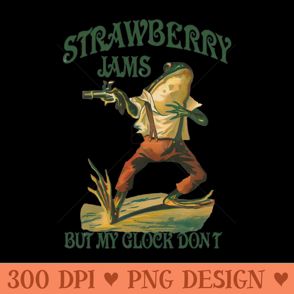 Strawberry Jams But My Glock Dont Funny Saying Frog Meme - PNG download with transparent background - Trendsetting And Modern Collections