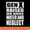GEN X Raised on Hose Water and Neglect - Vector PNG Clipart - Transform Your Sublimation Creations