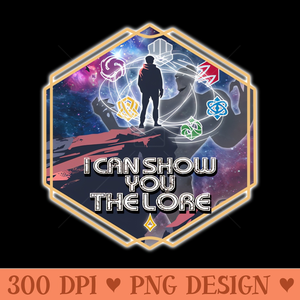 I Can Show You the Lore - High Quality PNG download - Bold & Eye Catching