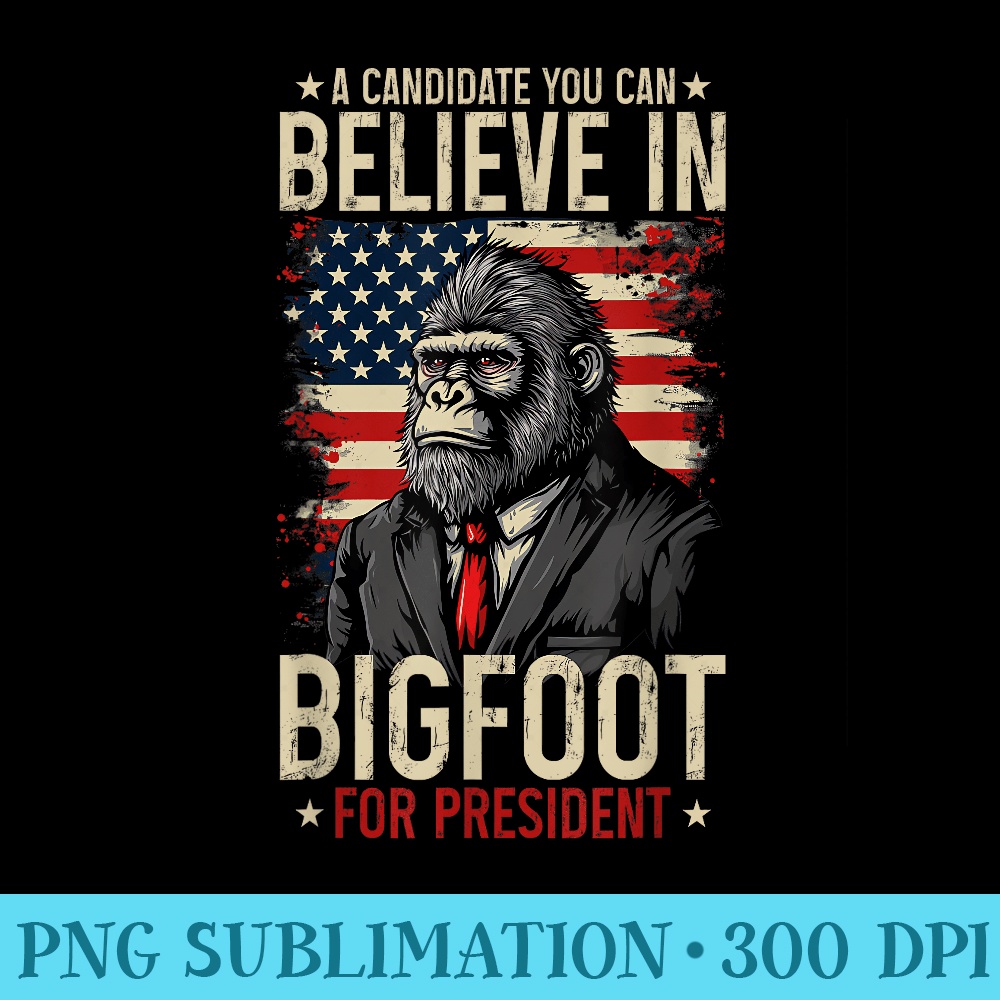Bigfoot For President Election 2024 Funny Vote Sasquatch USA - Modern PNG designs - Unleash Your Creativity