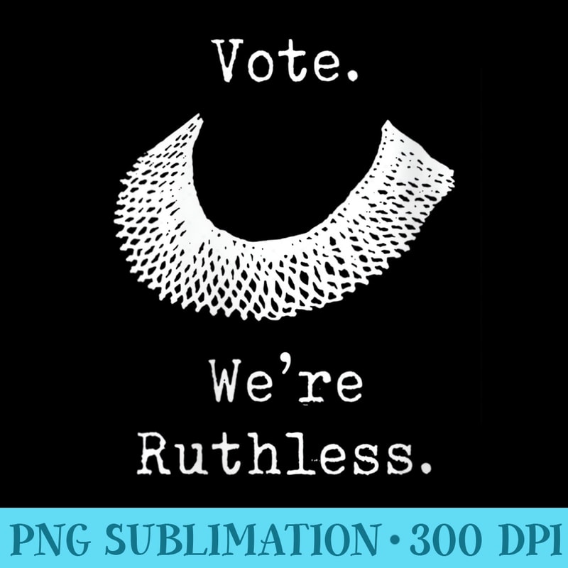 Womens Vote We Are Ruthless Women's Rights - Exclusive PNG designs - Perfect for Creative Projects