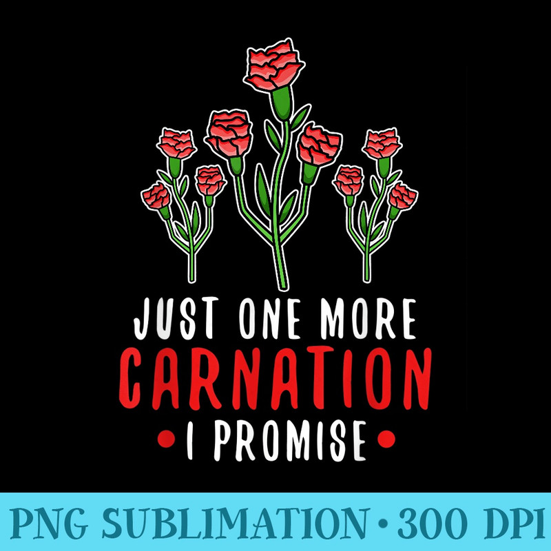 Carnation Just one more carnation - High Resolution PNG Designs - Perfect for Personalization