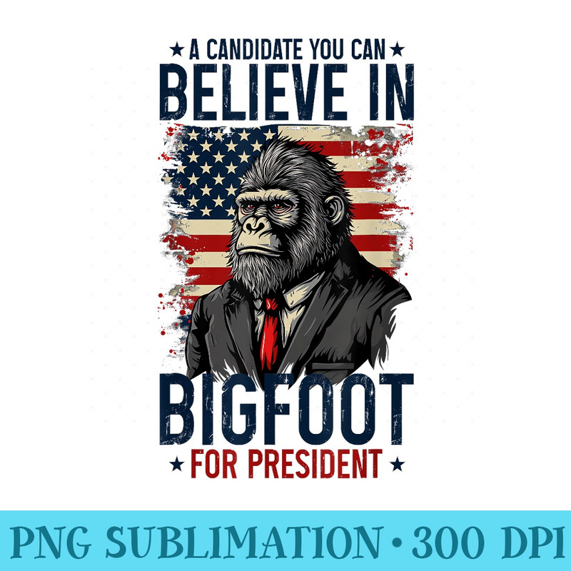 Bigfoot For President Election 2024 Funny Vote Sasquatch USA - Digital PNG Artwork - Perfect for Sublimation Art